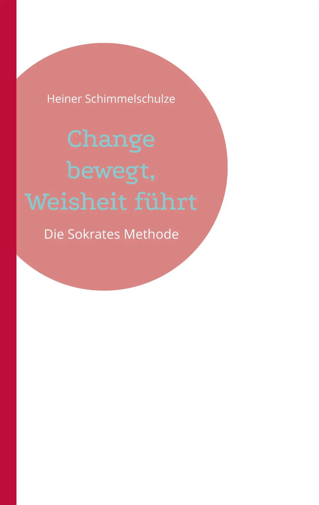 Cover: 9783695759163 | Change bewegt, Weisheit führt | Heiner Schimmelschulze | Taschenbuch