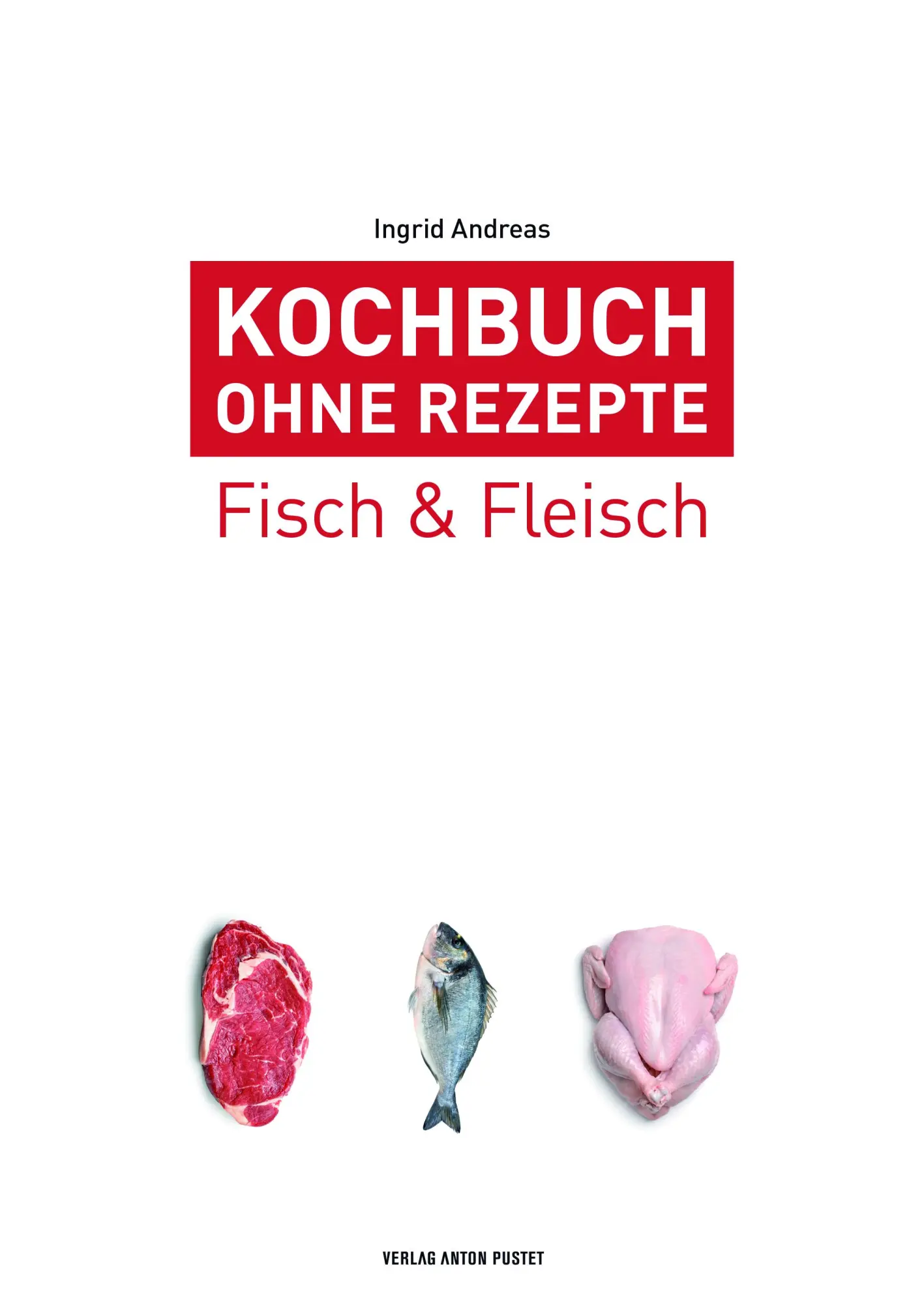 Cover: 9783702509163 | Kochbuch ohne Rezepte, Band 4 | Fisch &amp; Fleisch | Ingrid Andreas