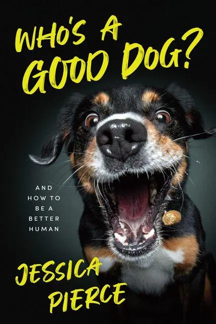 Cover: 9780226849263 | Who's a Good Dog? | And How to Be a Better Human | Jessica Pierce