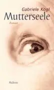Cover: 9783892449263 | Mutterseele | Roman | Gabriele Kögl | Buch | 156 S. | Deutsch | 2005