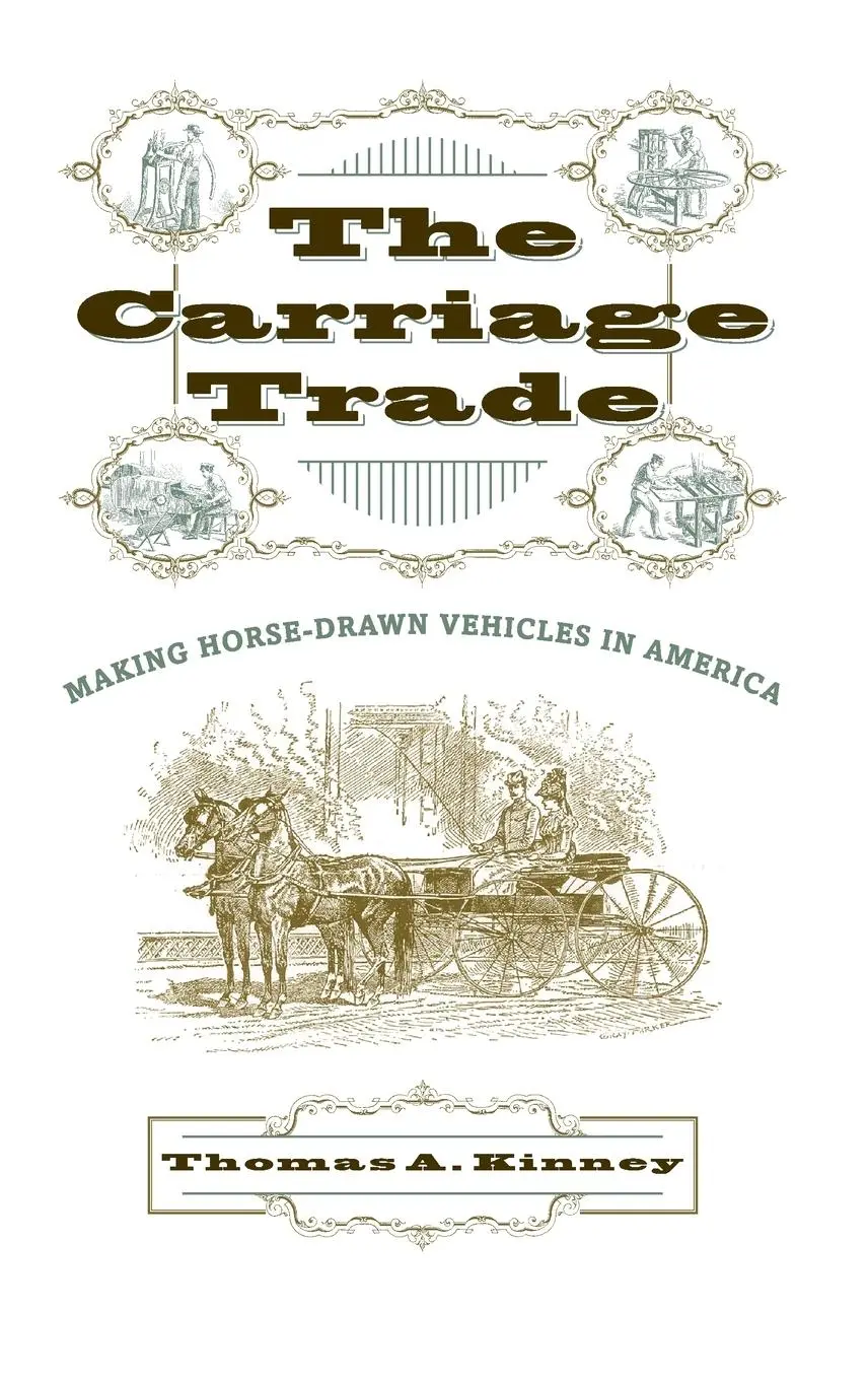 Cover: 9780801879463 | The Carriage Trade | Making Horse-Drawn Vehicles in America | Kinney