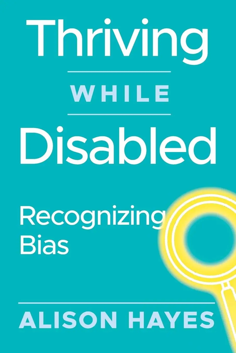 Cover: 9798991839563 | Thriving While Disabled | Recognizing Bias | Alison Hayes | Buch