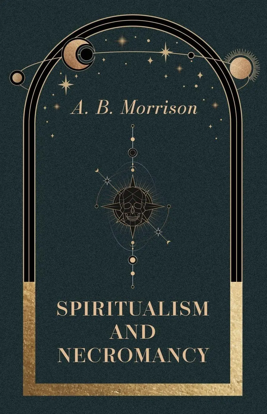 Cover: 9781446039663 | Spiritualism and Necromancy | A. B. Morrison | Taschenbuch | Englisch