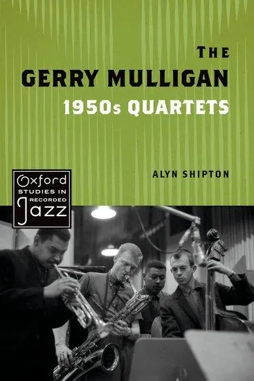 Cover: 9780197579763 | The Gerry Mulligan 1950s Quartets | Alyn (Research Fellow Shipton