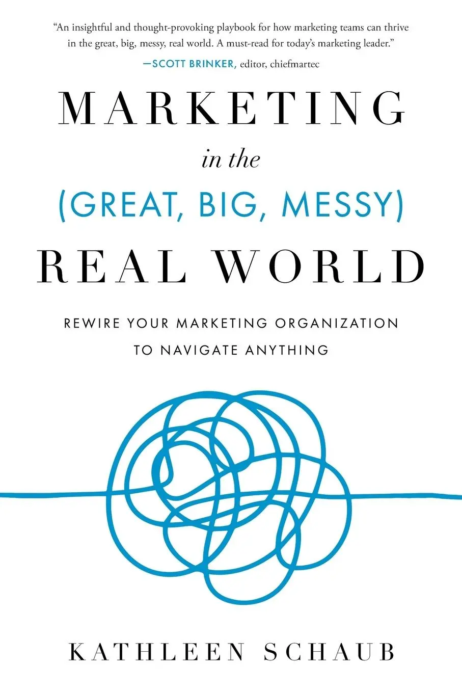 Cover: 9781632999863 | Marketing in the (Great, Big, Messy) Real World | Kathleen Schaub