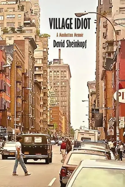 Cover: 9781946989963 | Village Idiot: A Manhattan Memoir | David Sheinkopf | Taschenbuch