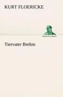 Cover: 9783849529963 | Tiervater Brehm | Kurt Floericke | Taschenbuch | 108 S. | Deutsch