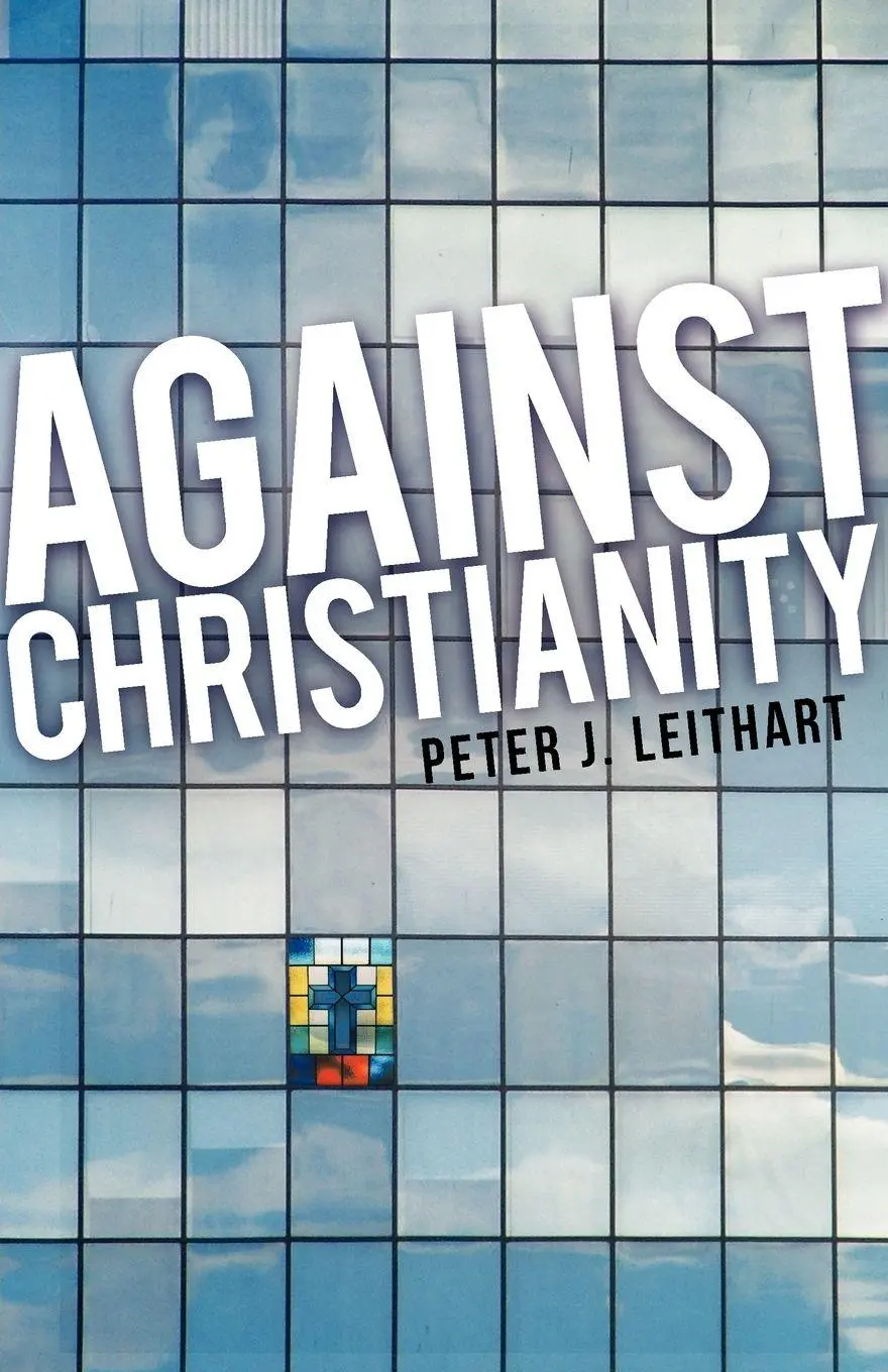 Cover: 9781591280064 | Against Christianity | Peter J. Leithart | Taschenbuch | Englisch