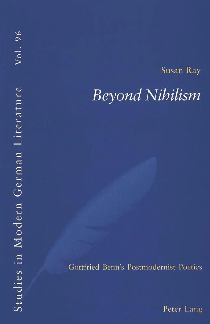 Beyond Nihilism: Gottfried Benn's Postmodernist Poetics (Studies in Modern German Literature)