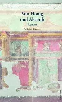 Cover: 9783990980064 | Von Honig und Absinth | Roman | Nathalie Rouanet | Taschenbuch | 2020
