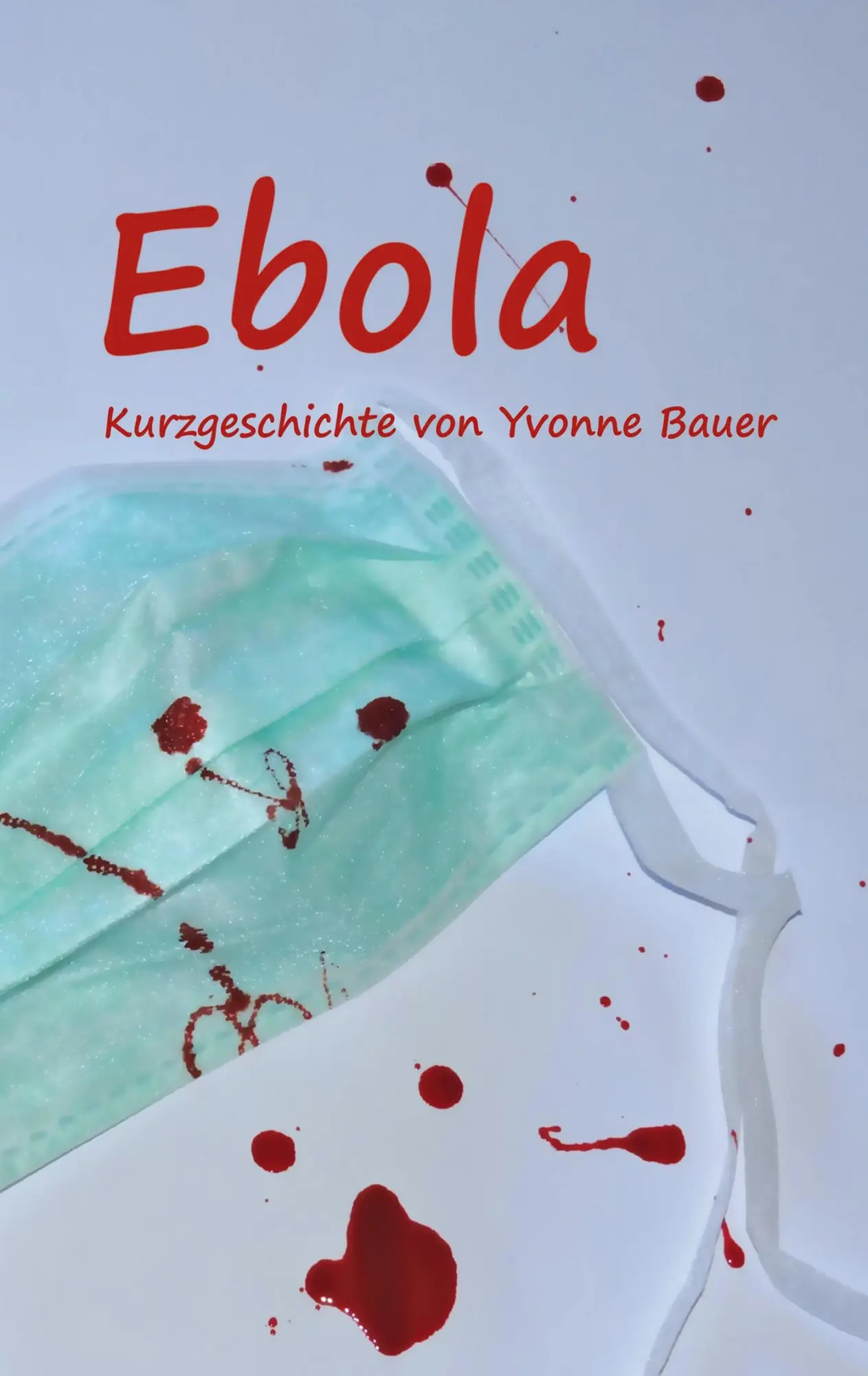Cover: 9783734780264 | Ebola | Kurzgeschichte | Yvonne Bauer | Taschenbuch | 48 S. | Deutsch