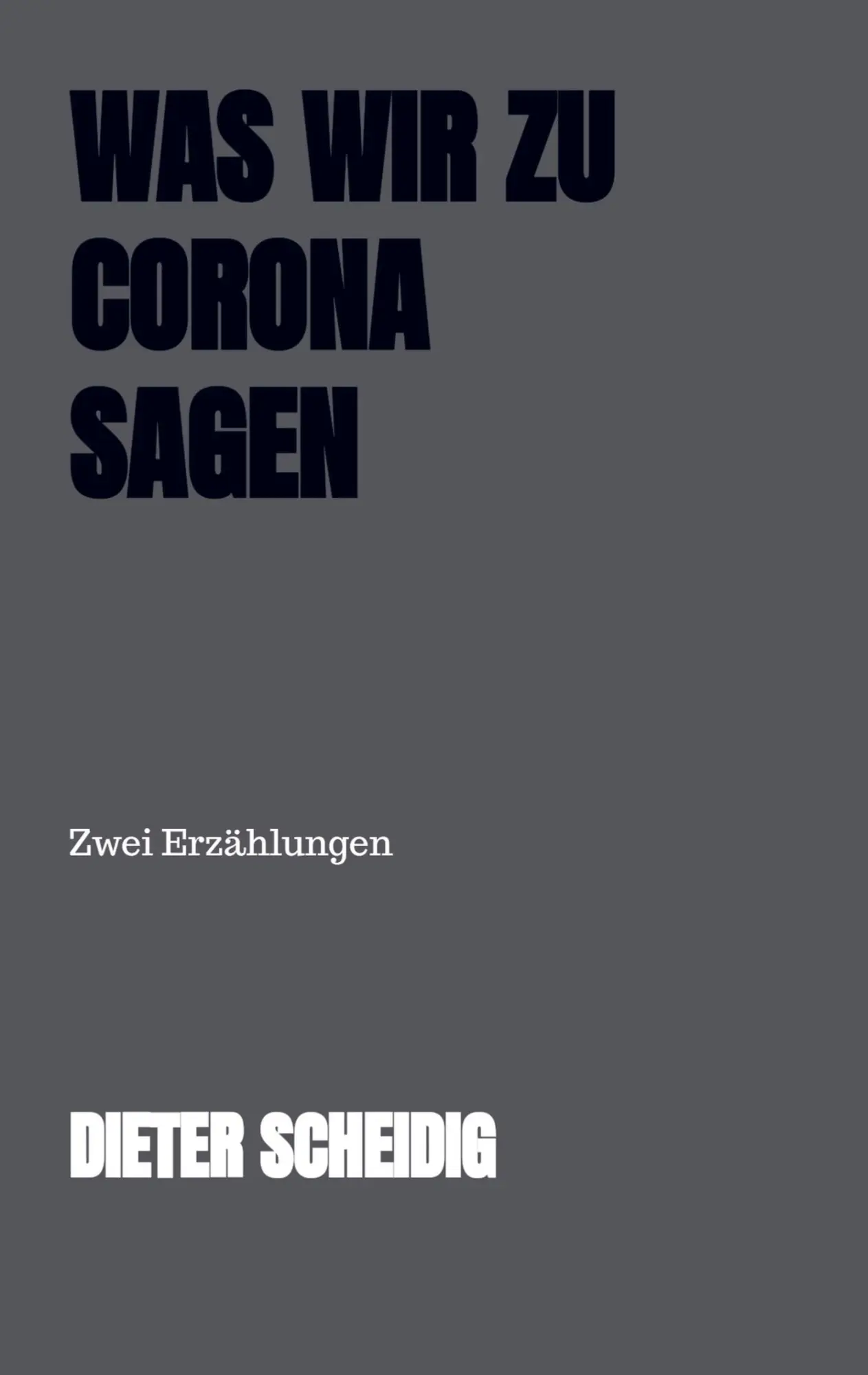Cover: 9789403660264 | Was wir zu Corona sagen | Zwei Erzählungen | Dieter Scheidig | Buch