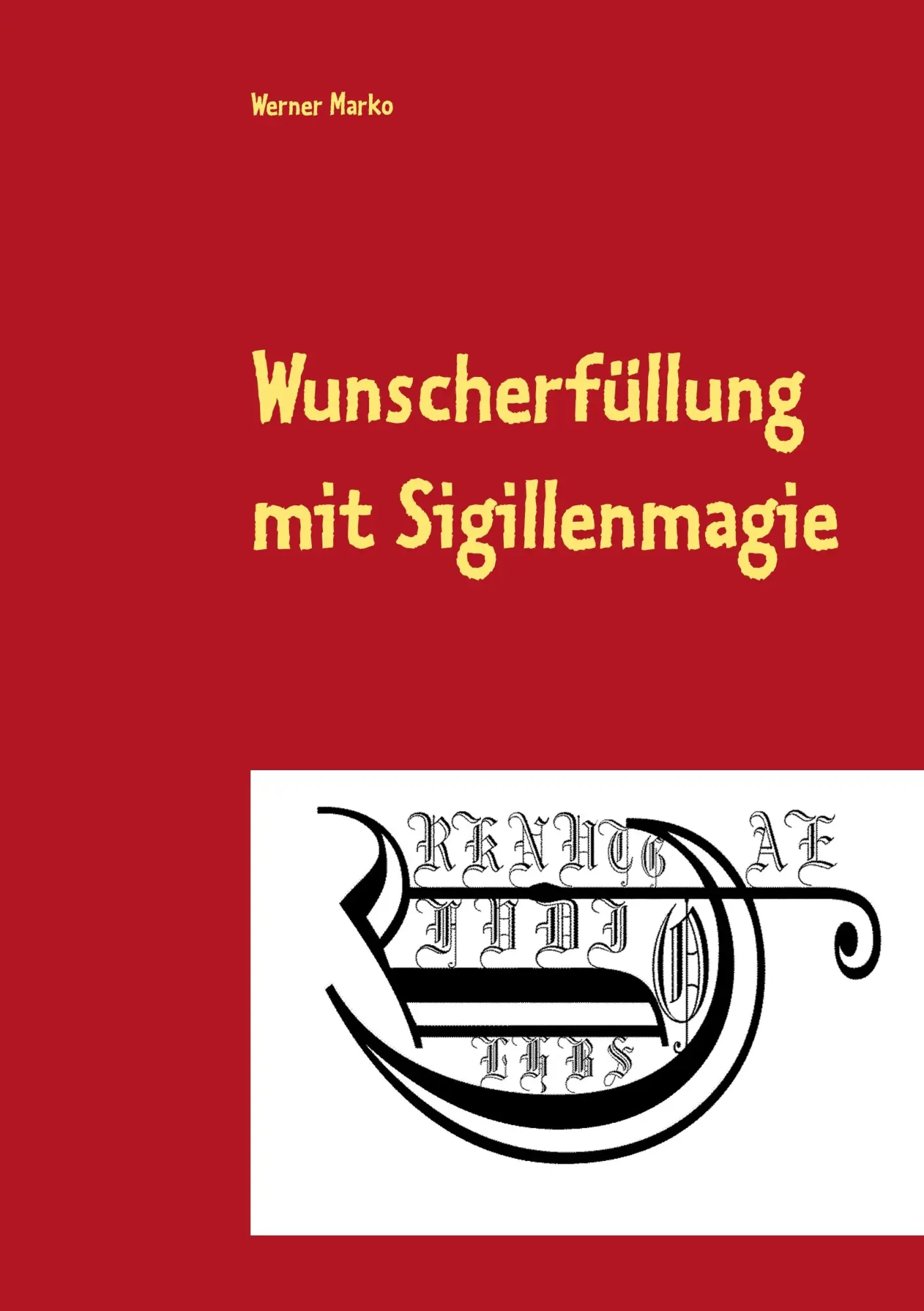 Cover: 9783839190364 | Wunscherfüllung mit Sigillenmagie | Werner Marko | Taschenbuch | 2018