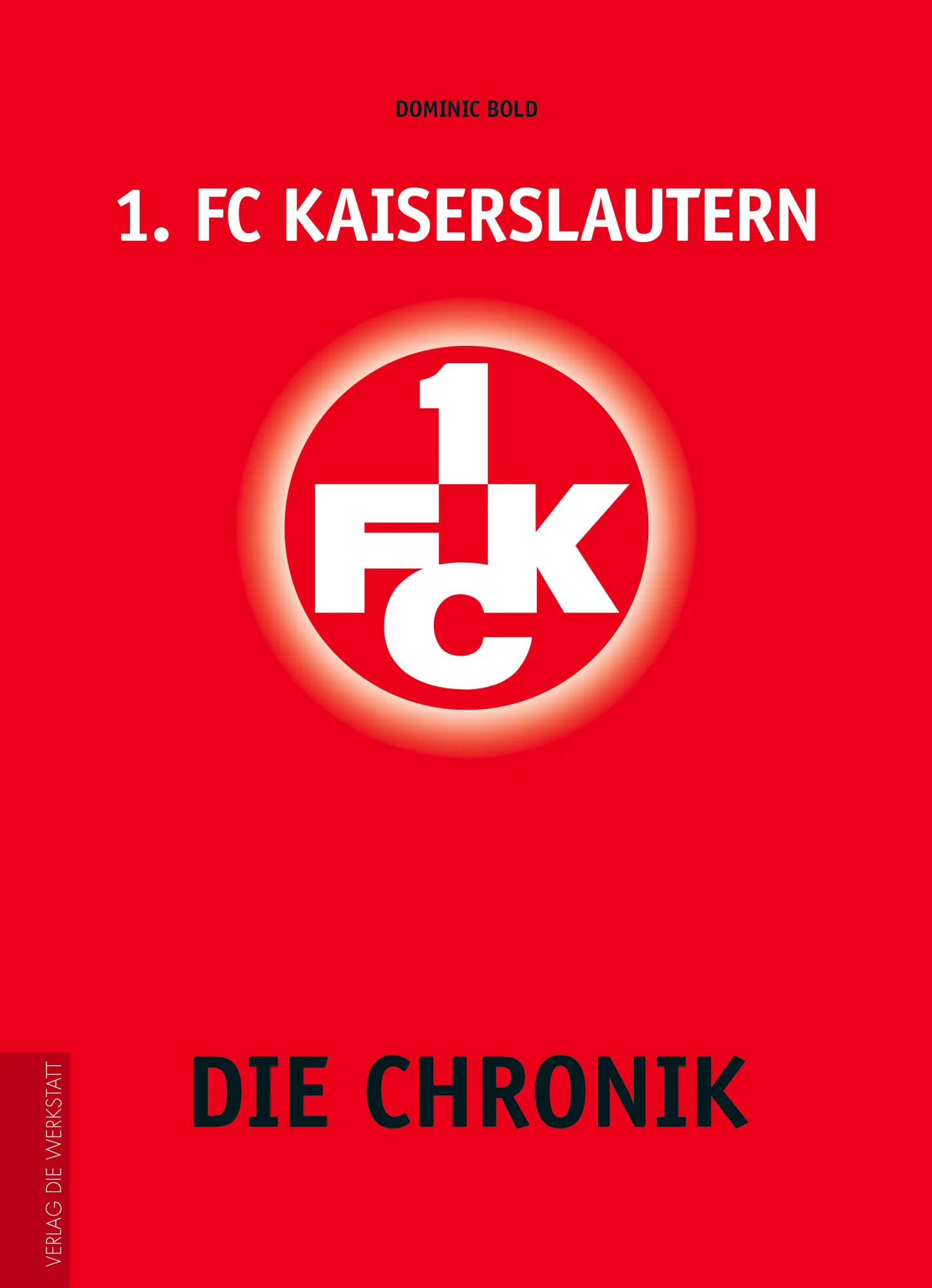 Cover: 9783730700464 | 1. FC Kaiserslautern | Die Chronik | Dominic Bold | Buch | 448 S. Cover: 9783730700464 | 1. FC Kaiserslautern | Die Chronik | Dominic Bold | Buch | 448 S.