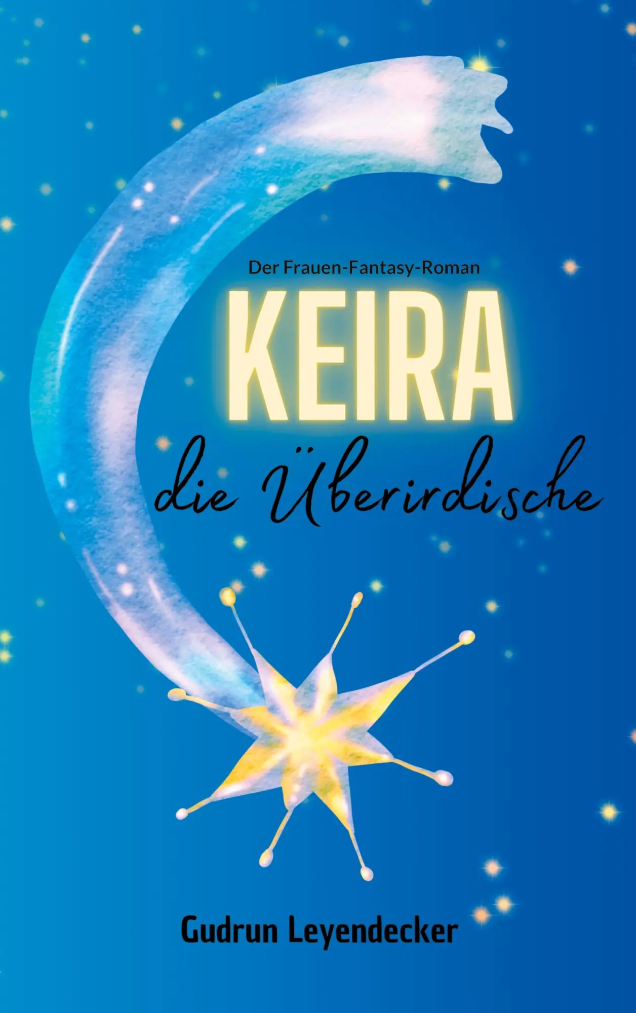 Cover: 9783756840564 | Keira, die Überirdische | Der Frauen-Fantasy-Roman | Leyendecker