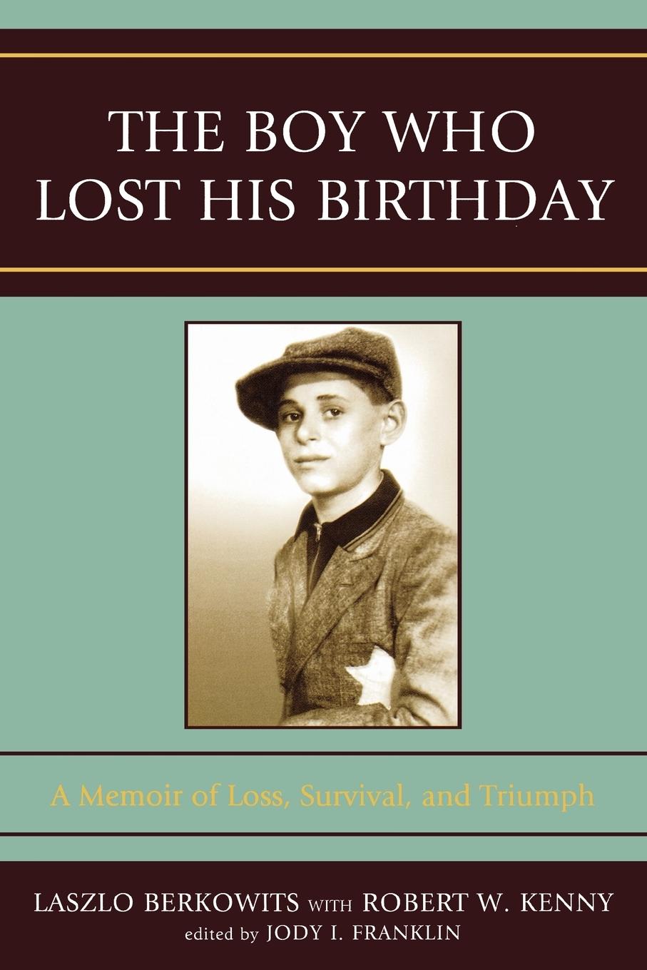 The Boy Who Lost His Birthday | A Memoir of Loss, Survival, and Triumph | Laszlo Berkowits (u. a.) | Taschenbuch | Englisch | 2008 | University Press of America | EAN 9780761840664 - Berkowits, Laszlo