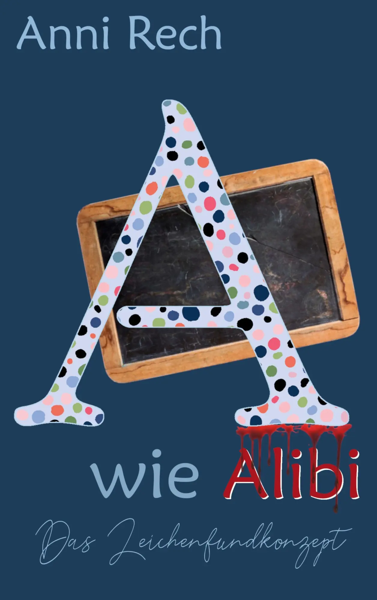 Cover: 9783695130764 | Das Leichenfundkonzept A | A wie Alibi | Anni Rech | Taschenbuch