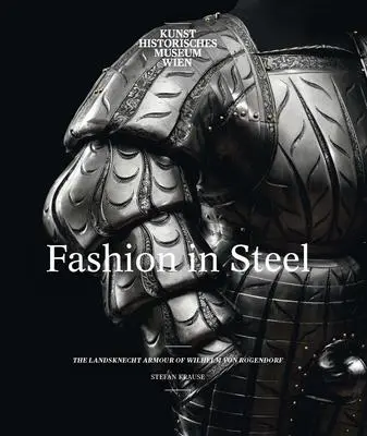 Cover: 9780300230864 | Fashion in Steel | The Landsknecht Armor of Wilhelm von Rogendorf