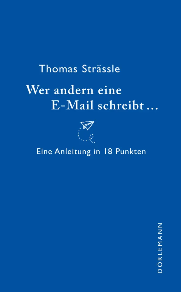 Cover: 9783038200864 | Wer andern eine E-Mail schreibt | Eine Anleitung in 18 Punkten | Buch