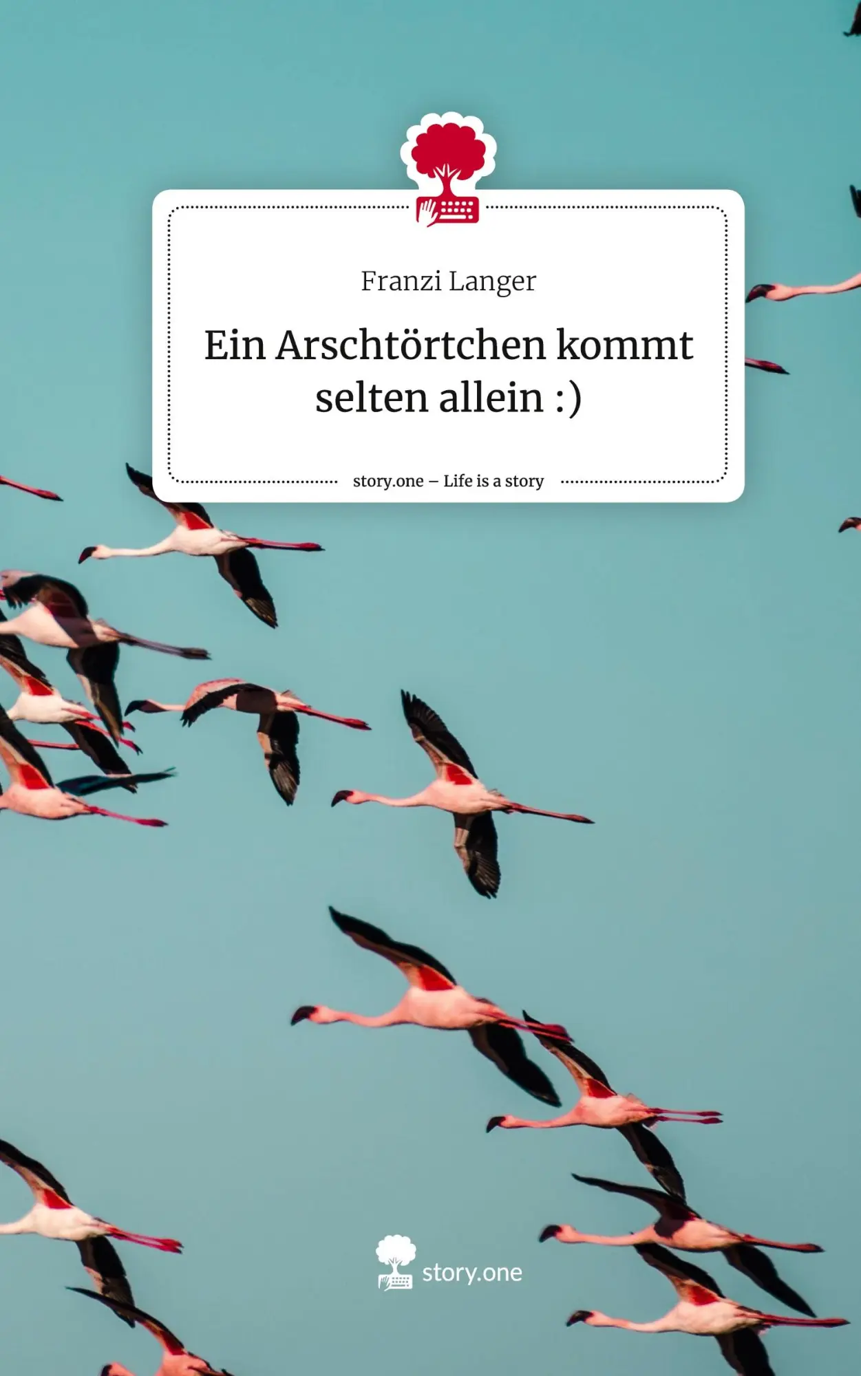 Cover: 9783711570864 | Ein Arschtörtchen kommt selten allein :). Life is a Story - story.one