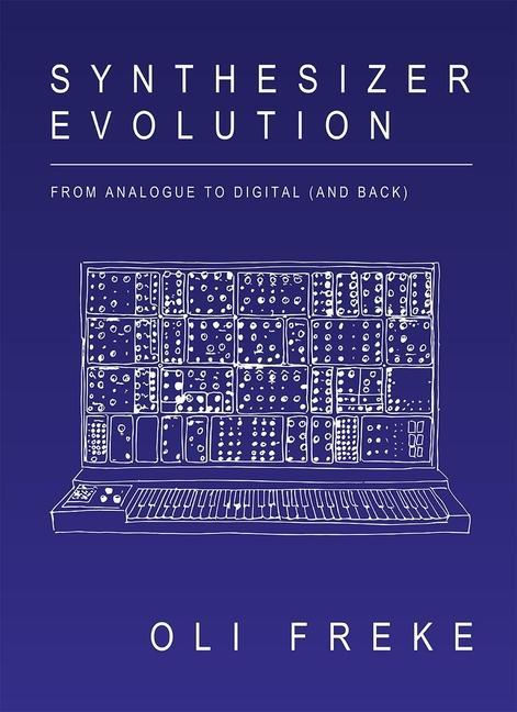 Cover: 9781913231064 | Synthesizer Evolution | From Analogue to Digital (and Back) | Freke