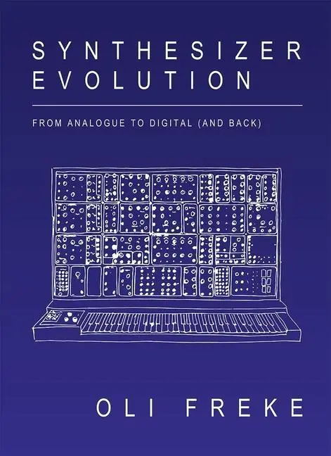 Cover: 9781913231064 | Synthesizer Evolution | From Analogue to Digital (and Back) | Freke