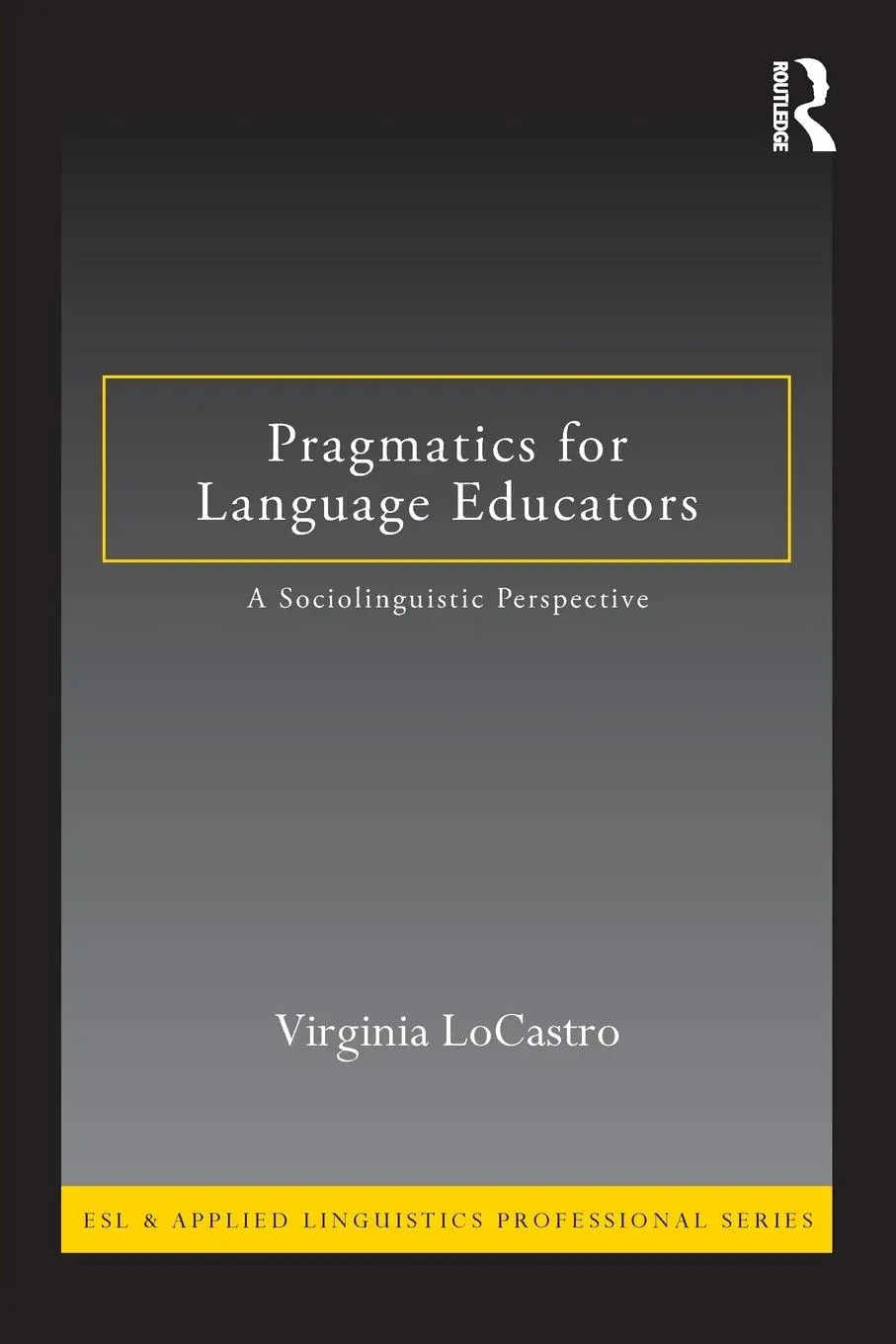 Cover: 9780415801164 | Pragmatics for Language Educators | A Sociolinguistic Perspective