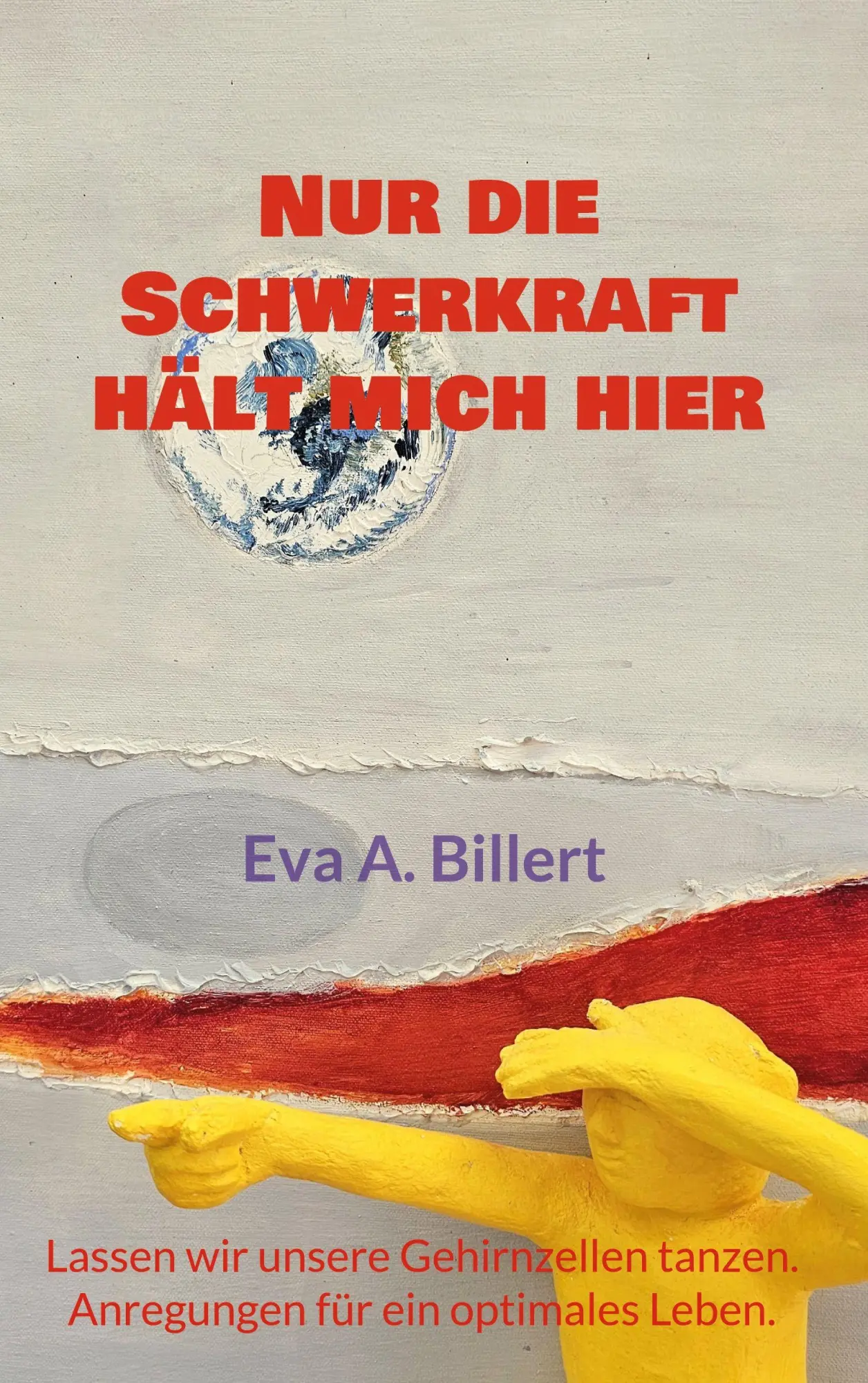Cover: 9783695761364 | Nur die Schwerkraft hält mich hier. | Eva A. Billert | Taschenbuch