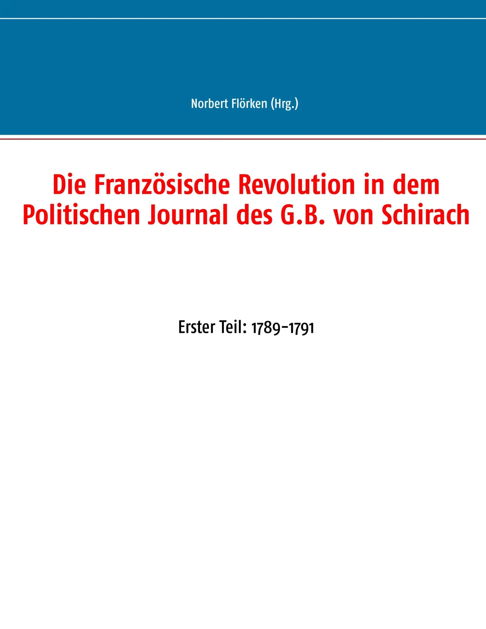 Die Französische Revolution in dem Politischen Journal des G.B. von Schirach: Erster Teil: 1789-1791