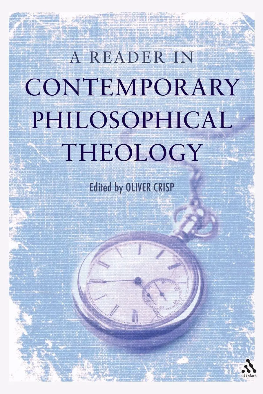 Cover: 9780567031464 | A Reader in Contemporary Philosophical Theology | Oliver D. Crisp
