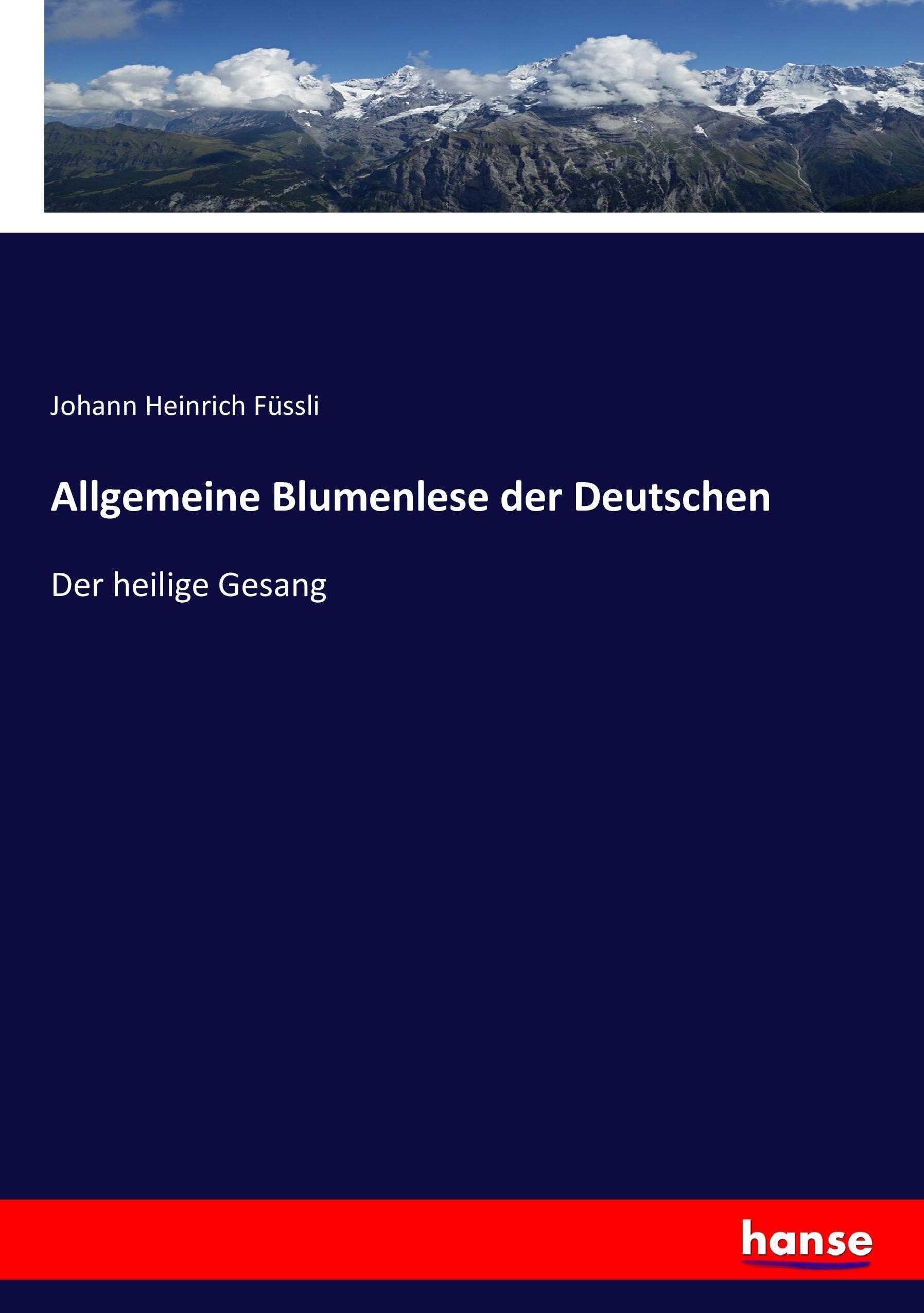Allgemeine Blumenlese der Deutschen | Der heilige Gesang | Johann Heinrich Füssli | Taschenbuch | Paperback | 312 S. | Deutsch | 2017 | hansebooks | EAN 9783744631464 - Füssli, Johann Heinrich