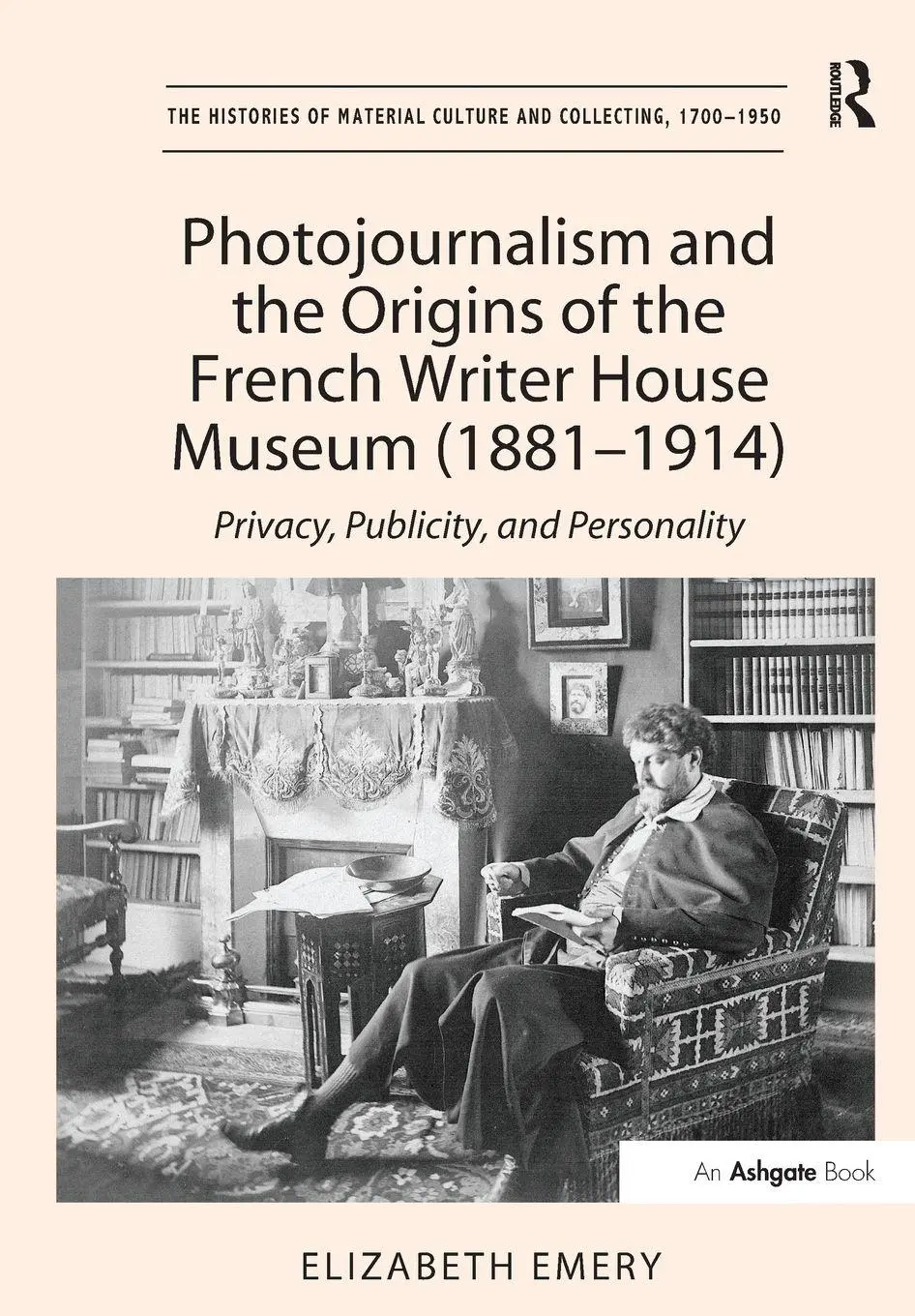 Cover: 9781138251564 | Photojournalism and the Origins of the French Writer House Museum...