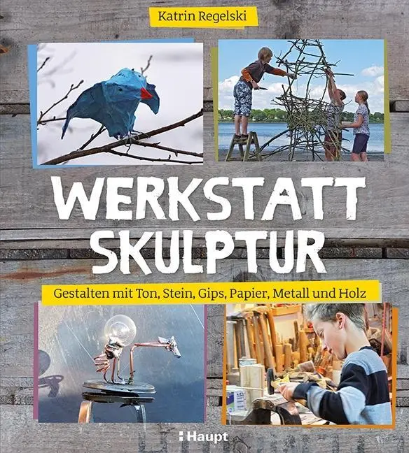 Cover: 9783258601564 | Werkstatt Skulptur | Katrin Regelski | Taschenbuch | 184 S. | Deutsch