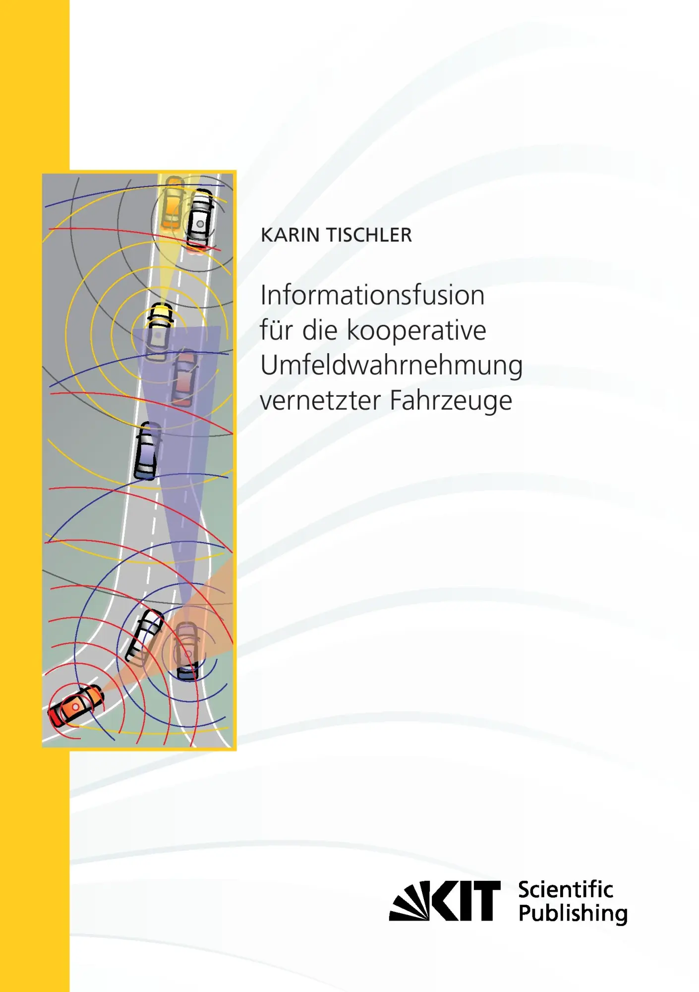 Informationsfusion fuer die kooperative Umfeldwahrnehmung vernetzter Fahrzeuge (Schriftenreihe / Institut fuer Mess- und Regelungstechnik, Karlsruher Institut fuer Technologie)
