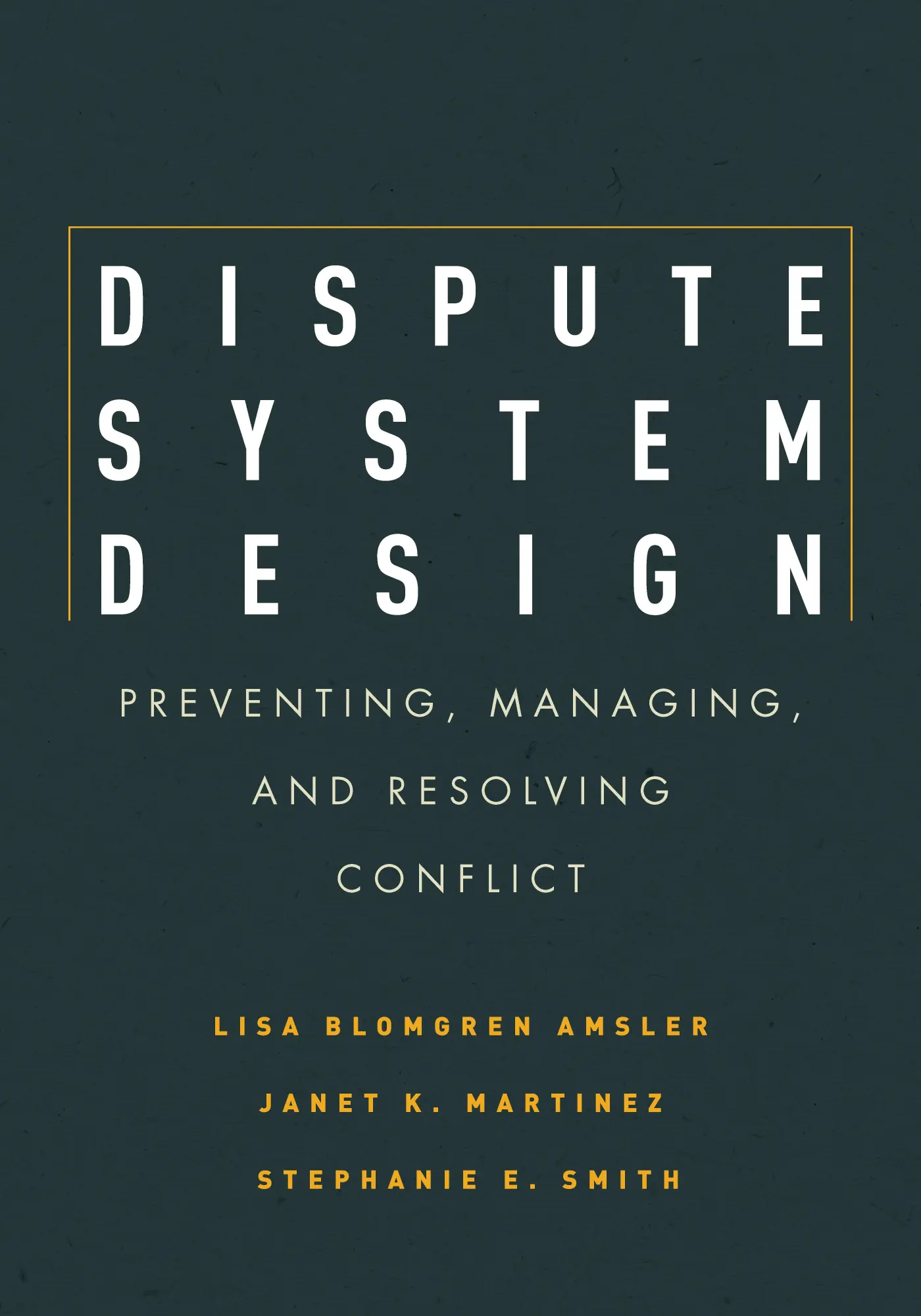 Cover: 9780804771764 | Dispute System Design | Preventing, Managing, and Resolving Conflict