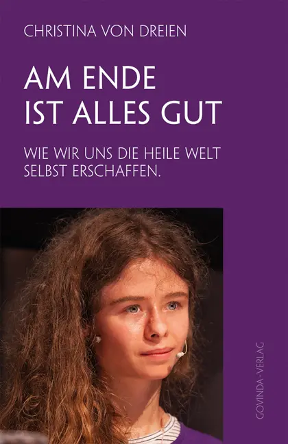 Cover: 9783905831764 | Am Ende ist alles gut | Wie wir uns die heile Welt selbst erschaffen.