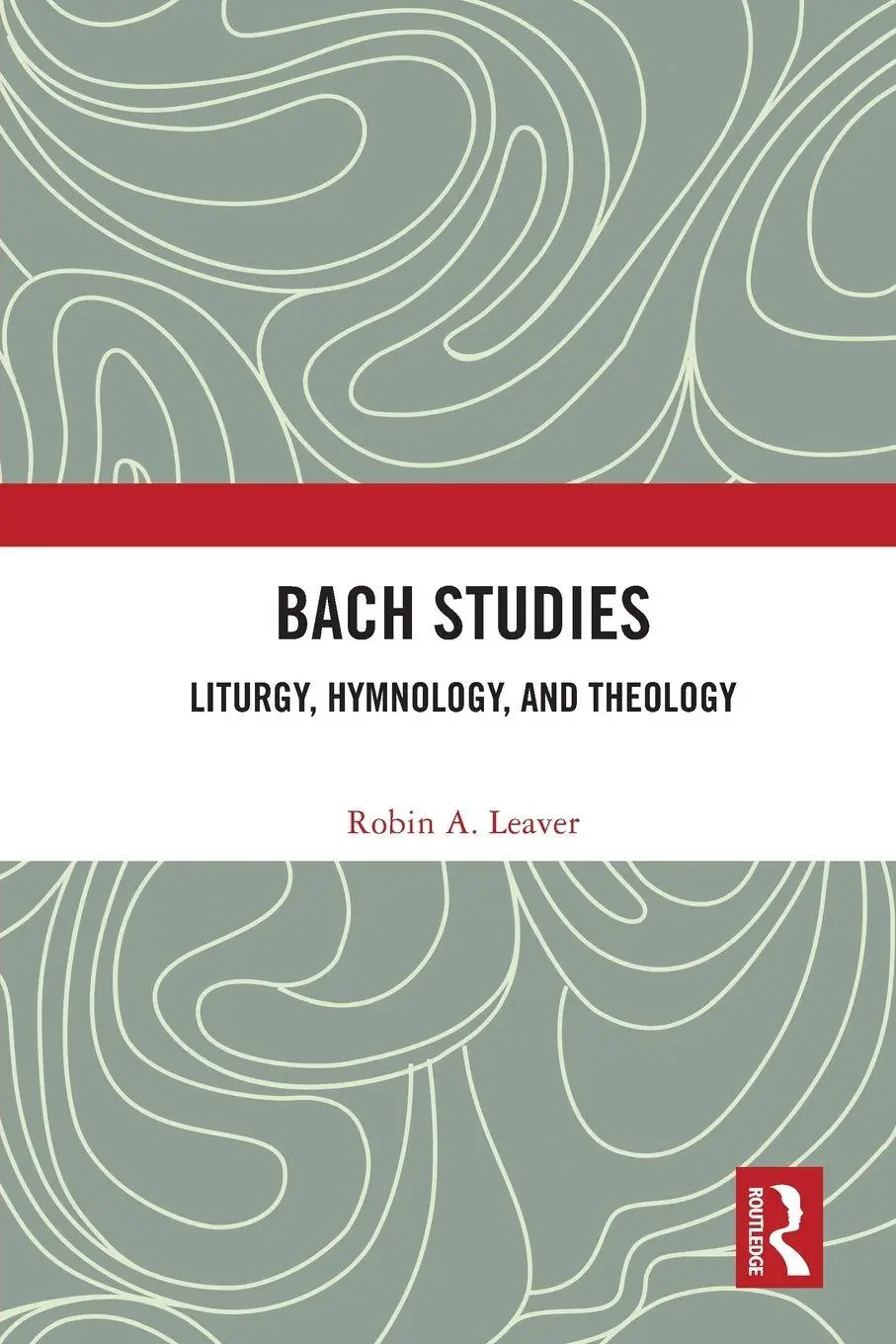 Cover: 9780367701864 | Bach Studies | Liturgy, Hymnology, and Theology | Robin A. Leaver
