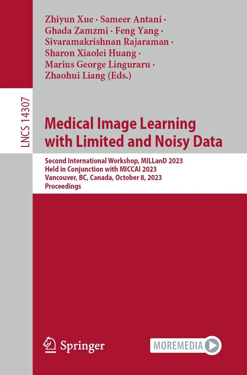 Medical Image Learning with Limited and Noisy Data: Second International Workshop, MILLanD 2023, Held in Conjunction with MICCAI 2023, Vancouver, BC, ... Notes in Computer Science, 14307, Band 14307)