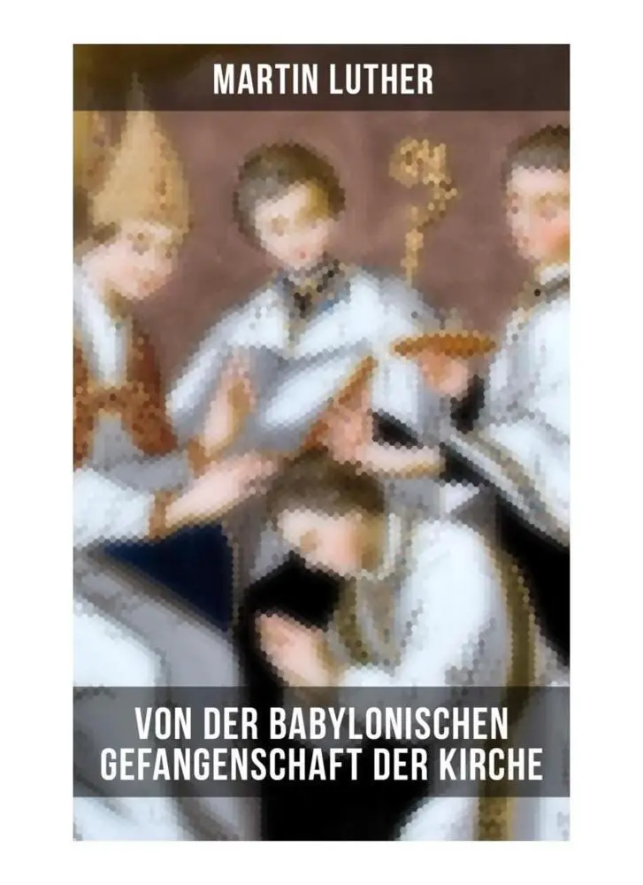 Cover: 9788027251964 | Von der Babylonischen Gefangenschaft der Kirche | Martin Luther | Buch