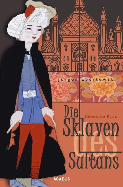 Cover: 9783862822164 | Die Sklaven des Sultans | Historischer Roman | Jürgen Ebertowski
