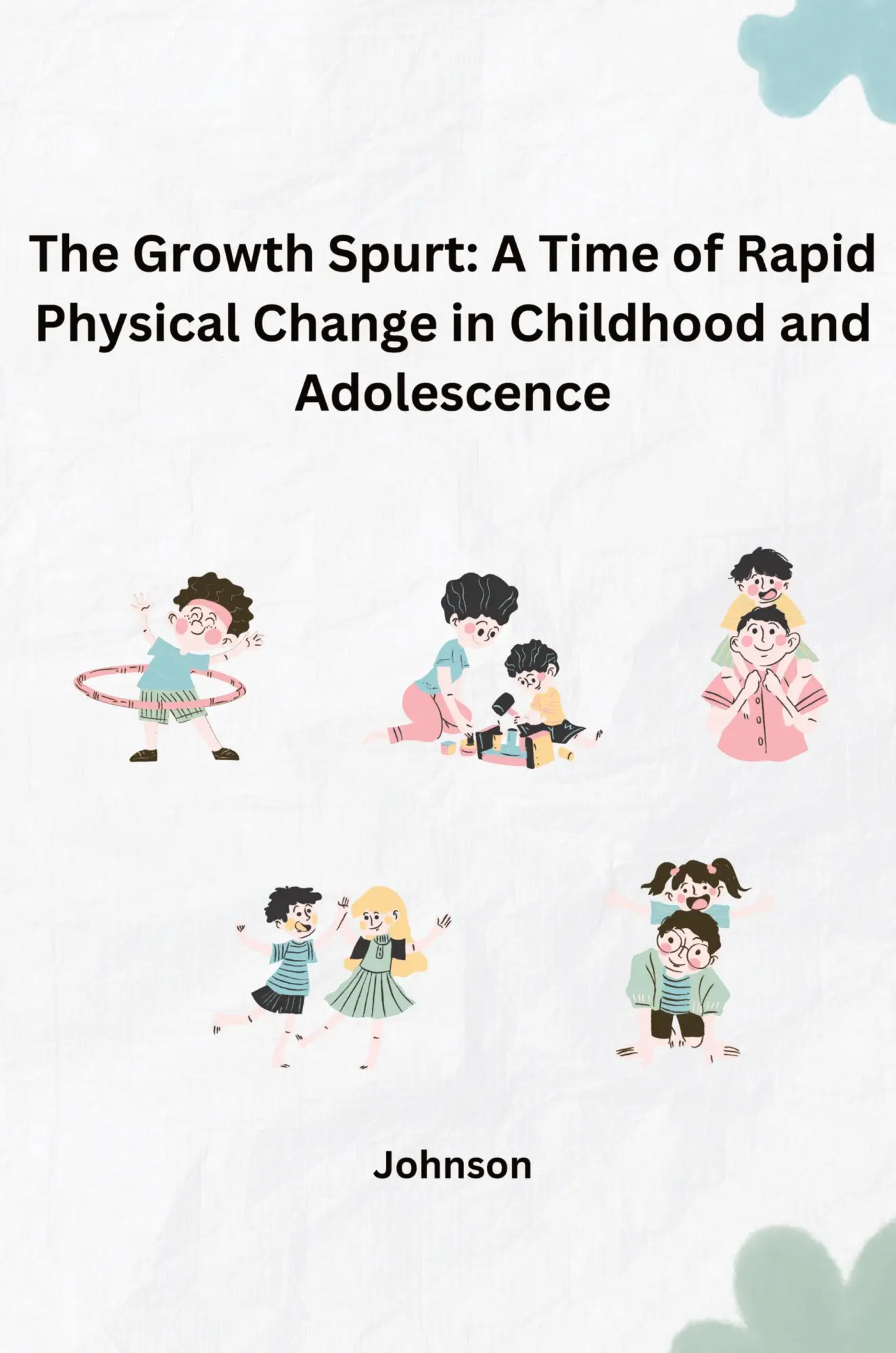 The Growth Spurt A Time of Rapid Physical Change in Childhood and Adolescence - Johnson Kartoniert (TB)