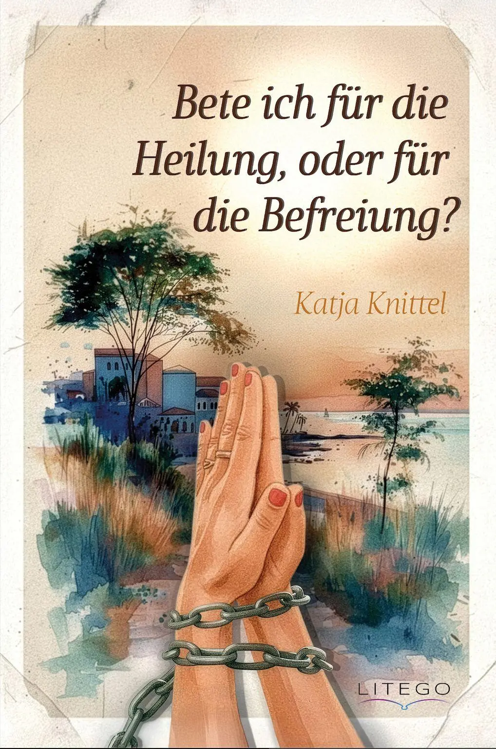 Cover: 9783991592464 | Bete ich für die Heilung, oder für die Befreiung? | Katja Knittel