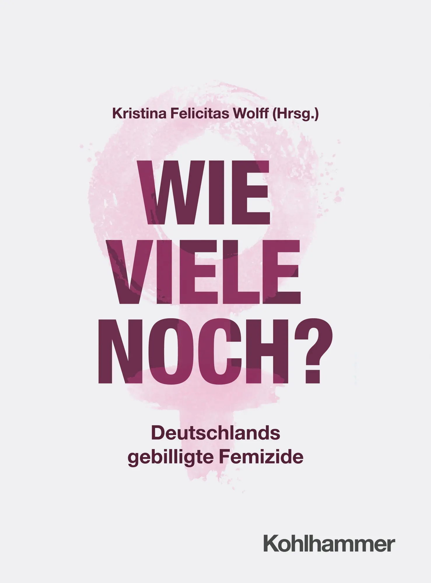 Cover: 9783170462564 | Wie viele noch? | Deutschlands gebilligte Femizide | Wolff | Buch