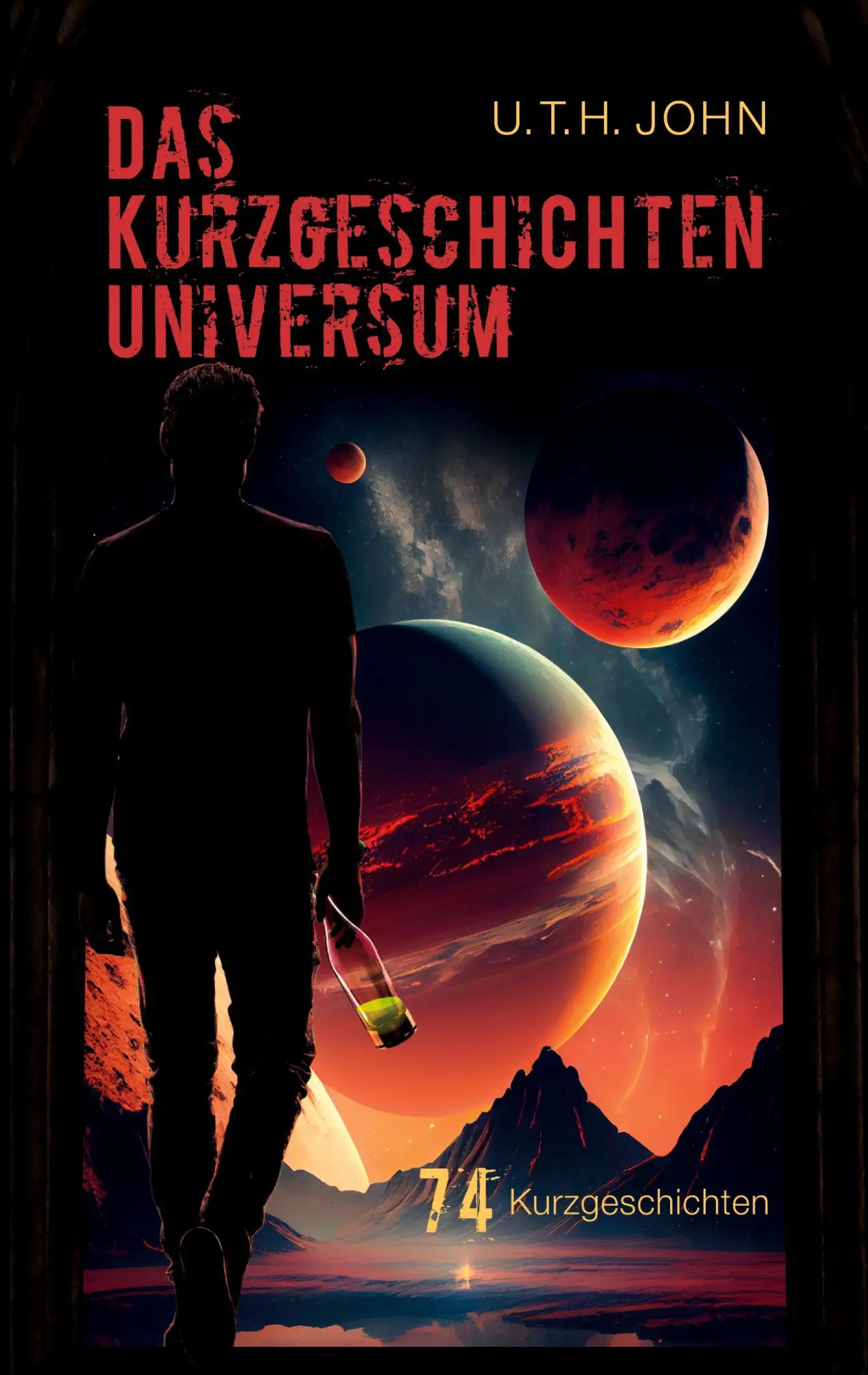 Cover: 9783757872564 | Das Kurzgeschichten Universum | 74 Kurzgeschichten | U. T. H. John