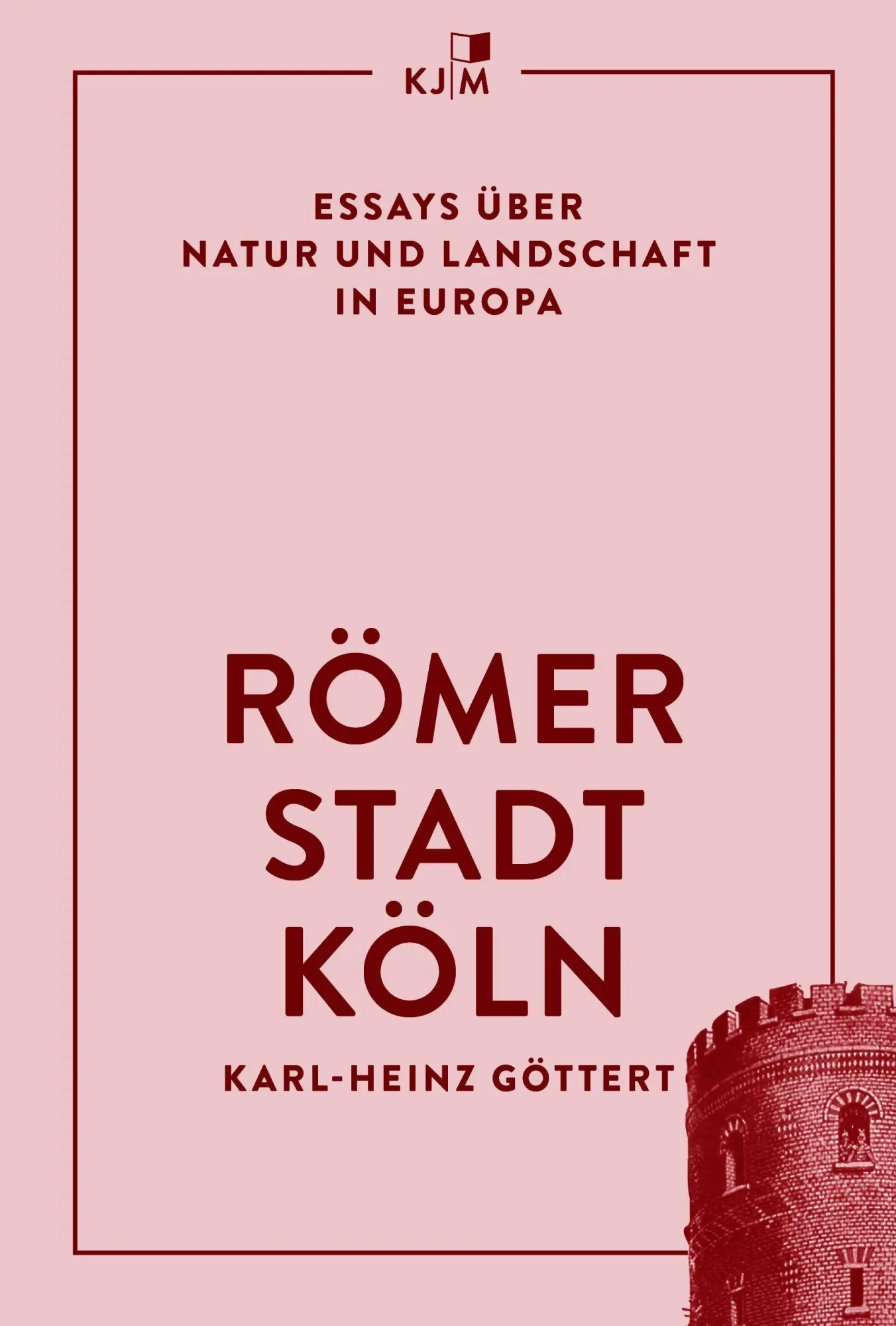 Cover: 9783961942664 | Römerstadt Köln | Essays über Natur und Landschaft in Europa | Göttert