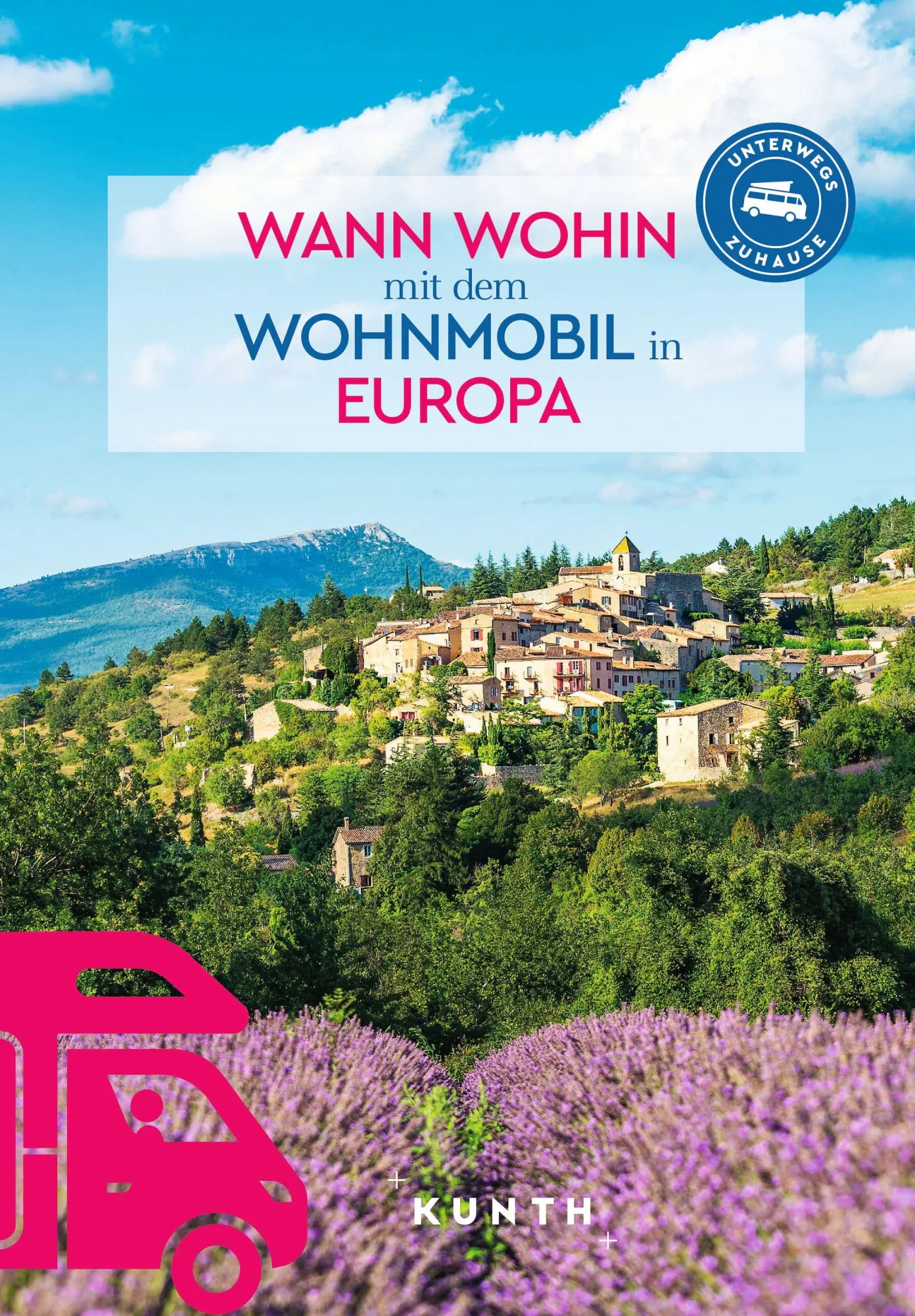 Cover: 9783969652664 | KUNTH Wann wohin mit dem Wohnmobil Europa | Unterwegs Zuhause | Buch