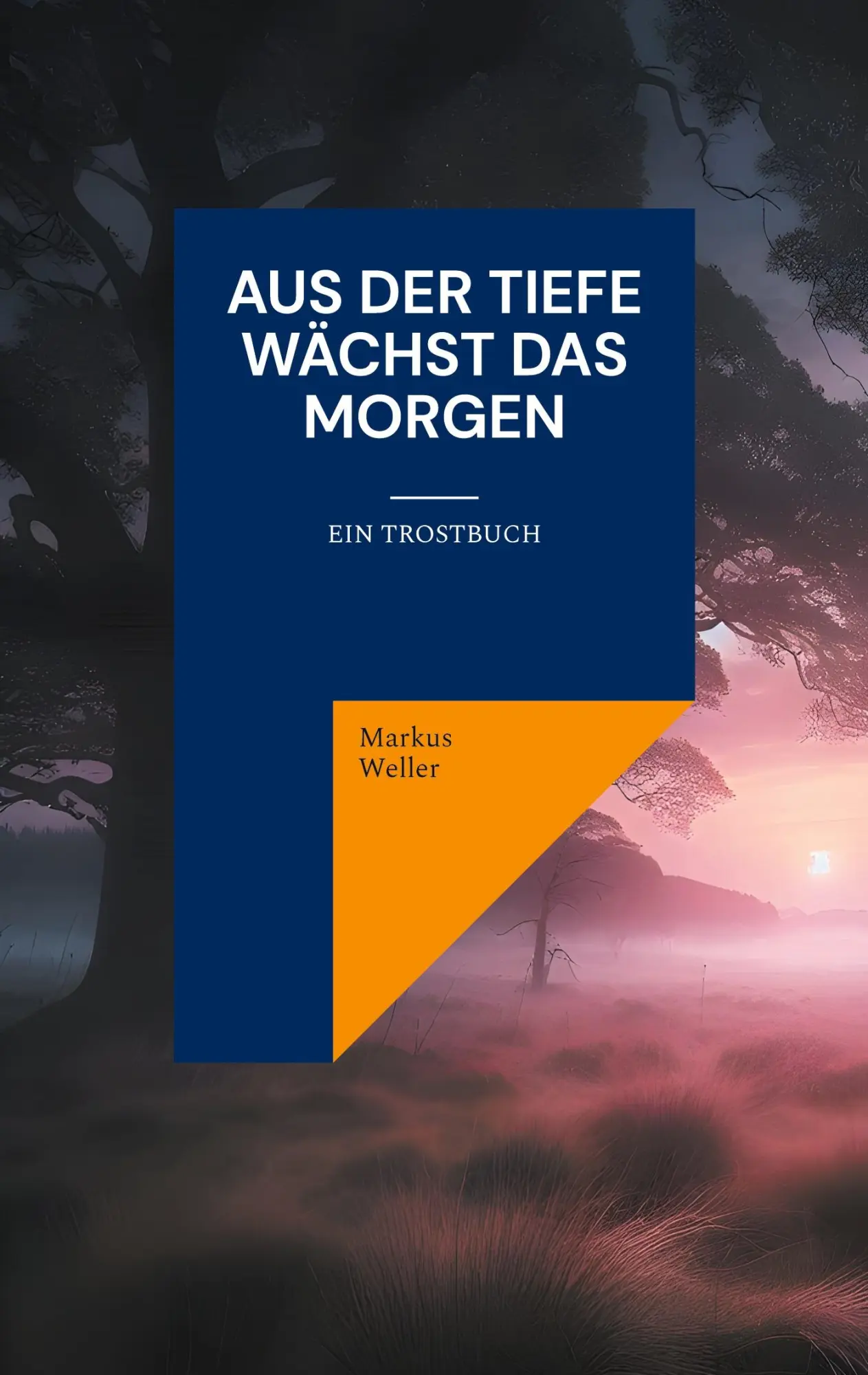 Cover: 9783769352764 | Aus der Tiefe wächst das Morgen | Ein Trostbuch | Markus Weller | Buch