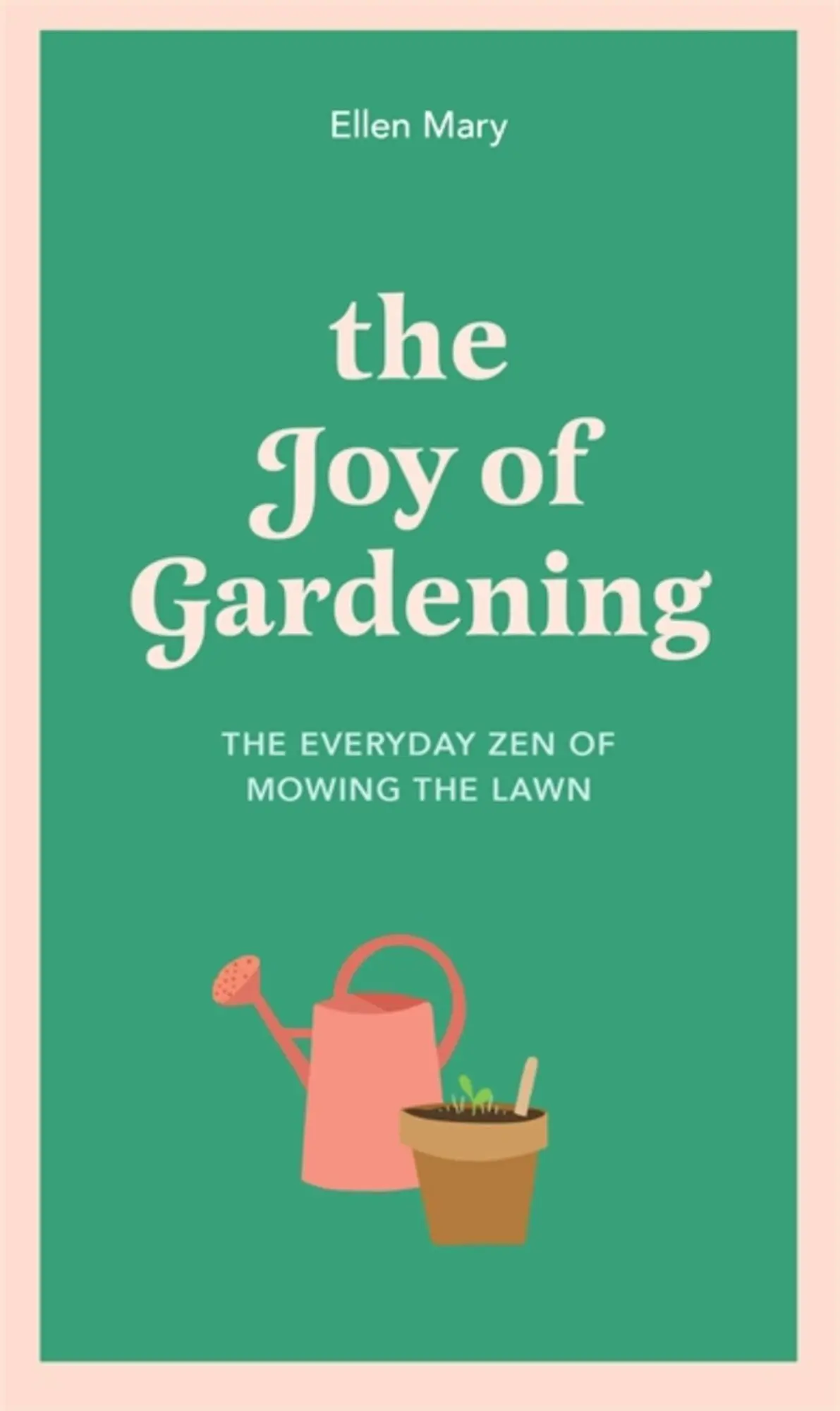 Cover: 9781529412864 | The Joy of Gardening | The Everyday Zen of Mowing the Lawn | Mary