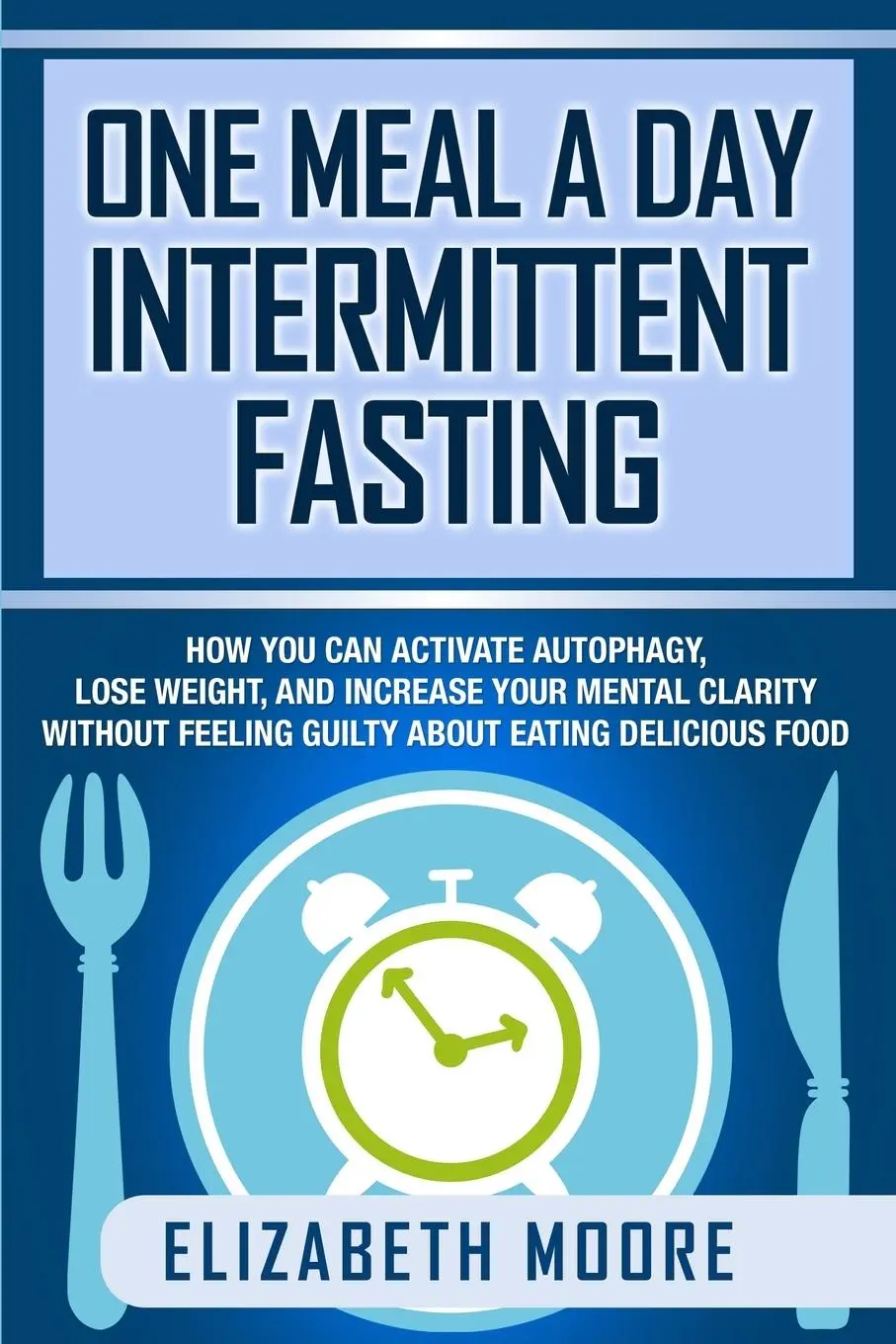 Cover: 9781950922864 | One Meal a Day Intermittent Fasting | Elizabeth Moore | Taschenbuch