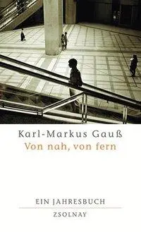 Cover: 9783552052864 | Von nah, von fern | Ein Jahresbuch | Karl-Markus Gauß | Buch | 264 S.